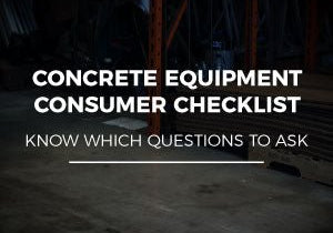 CONCRETE EQUIPMENT CONSUMER CHECKLIST: KNOW WHICH QUESTIONS TO ASK - zsstore.shop